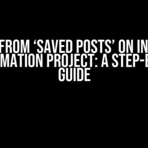 Loading from ‘Saved Posts’ on Instagram in Automation Project: A Step-by-Step Guide