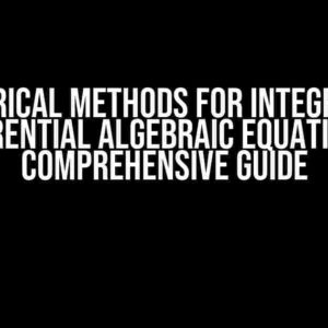 Numerical Methods for Integrating Differential Algebraic Equations: A Comprehensive Guide