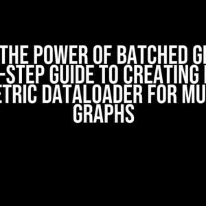 Unlock the Power of Batched Graphs: A Step-by-Step Guide to Creating PyTorch Geometric DataLoader for Multiple Graphs